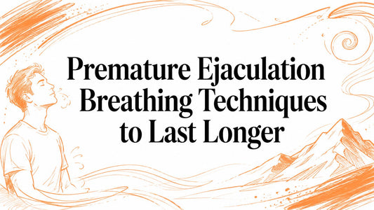 Premature Ejaculation Breathing Techniques to Last Longer