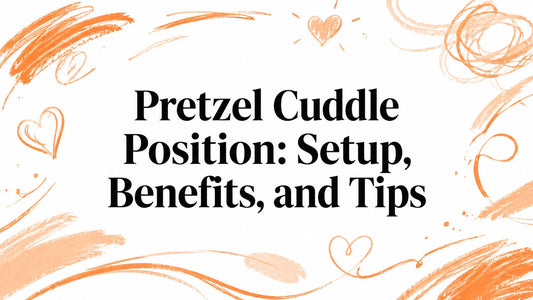 Pretzel Cuddle Position: Setup, Benefits, and Tips