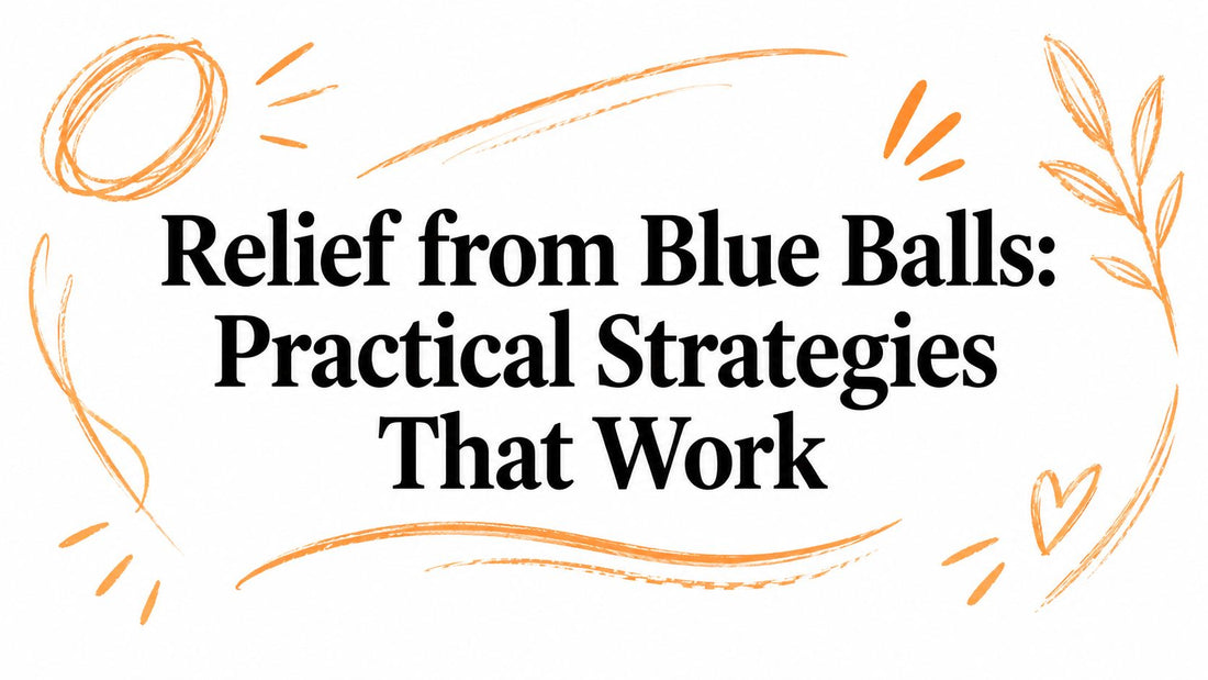Relief from Blue Balls: Practical Strategies That Work