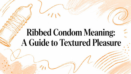 Ribbed Condom Meaning: A Guide to Textured Pleasure