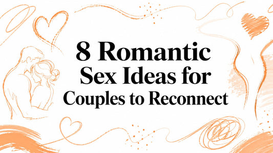 8 Romantic Sex Ideas for Couples to Reconnect
