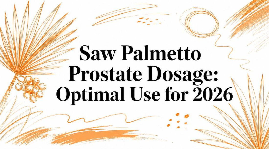 Saw Palmetto Prostate Dosage: Optimal Use for 2026