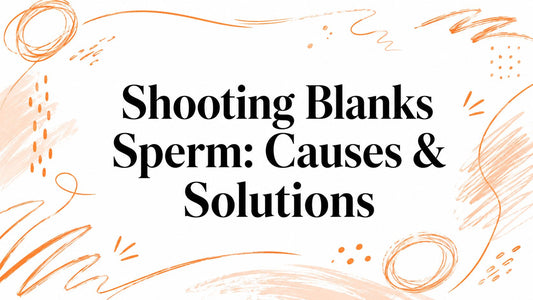 Shooting Blanks Sperm: Causes & Solutions