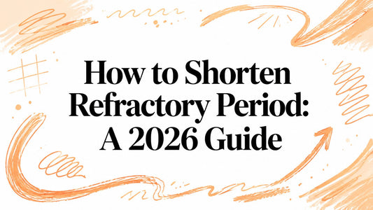 How to Shorten Refractory Period: A 2026 Guide
