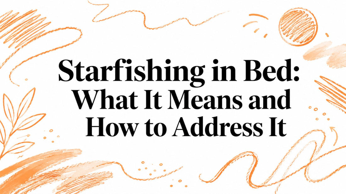 Starfishing in Bed: What It Means and How to Address It