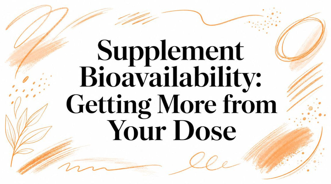 Supplement Bioavailability: Getting More from Your Dose