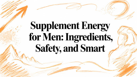 Supplement Energy for Men: Ingredients, Safety, and Smart