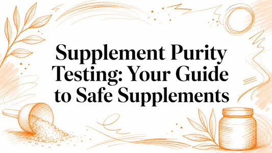 Supplement Purity Testing: Your Guide to Safe Supplements