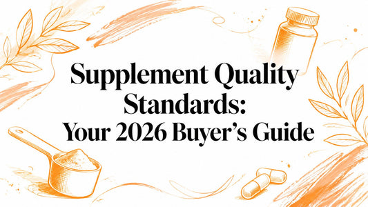 Supplement Quality Standards: Your 2026 Buyer's Guide