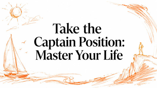 Take the Captain Position: Master Your Life