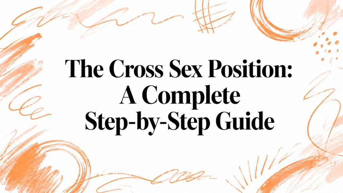 The Cross Sex Position: A Complete Step-by-Step Guide