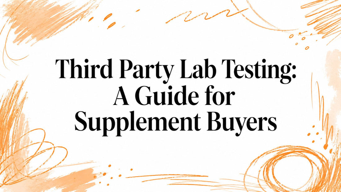 Third Party Lab Testing: A Guide for Supplement Buyers