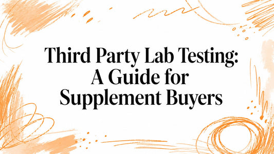 Third Party Lab Testing: A Guide for Supplement Buyers