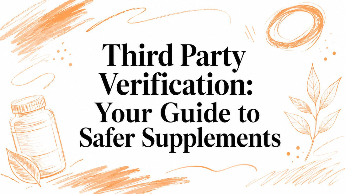 Third Party Verification: Your Guide to Safer Supplements