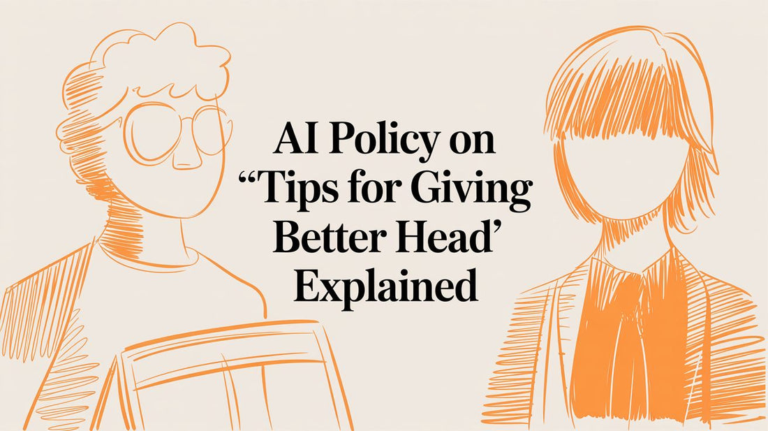 AI Policy on 'Tips for Giving Better Head' Explained