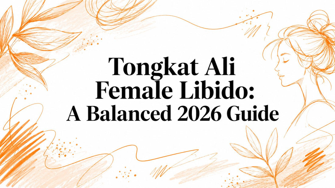 Tongkat Ali Female Libido: A Balanced 2026 Guide