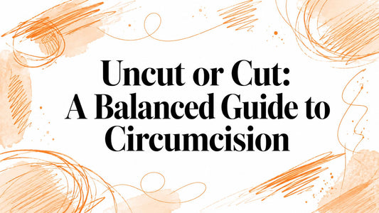 Uncut or Cut: A Balanced Guide to Circumcision