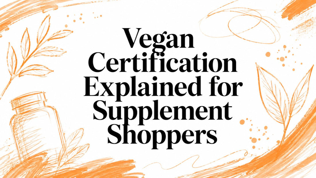 Vegan Certification Explained for Supplement Shoppers