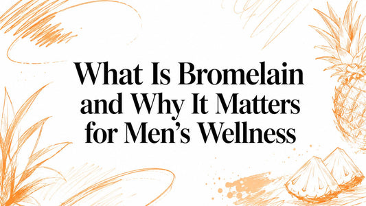 What Is Bromelain and Why It Matters for Men's Wellness