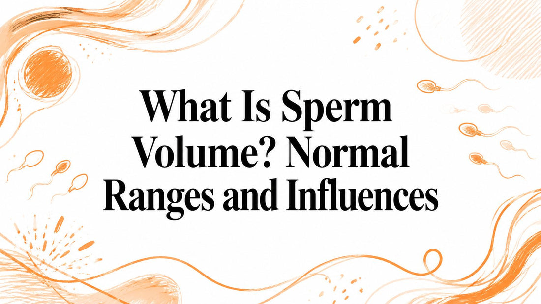 What Is Sperm Volume? Normal Ranges and Influences