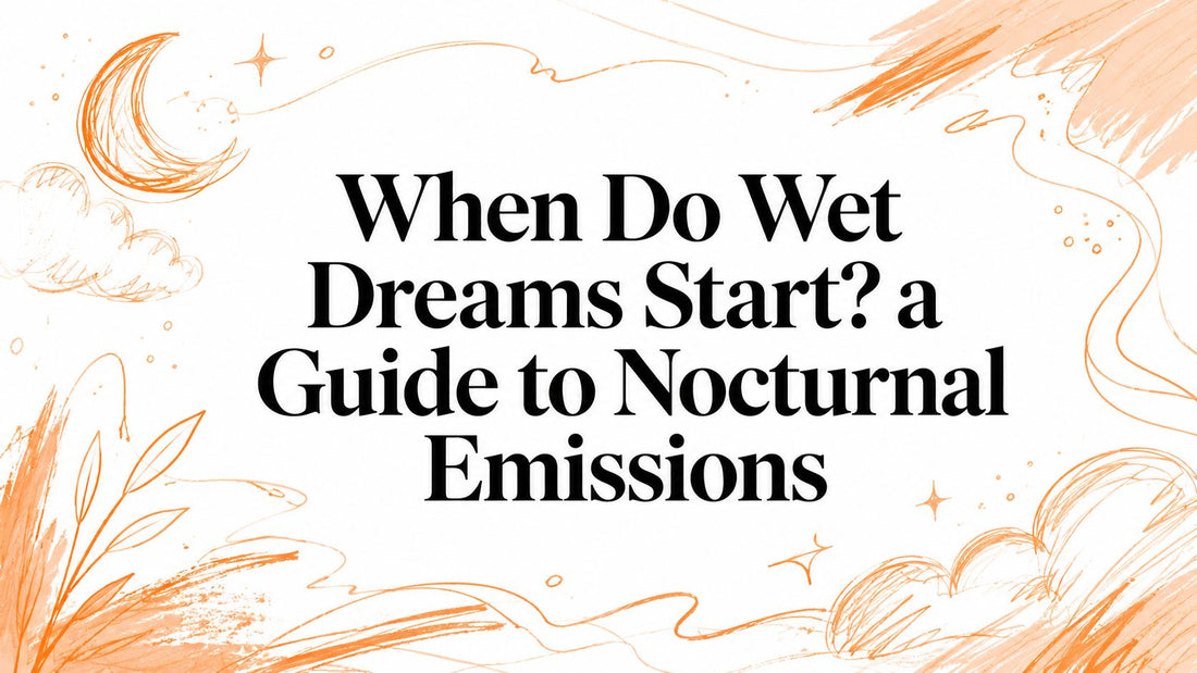 When Do Wet Dreams Start? a Guide to Nocturnal Emissions