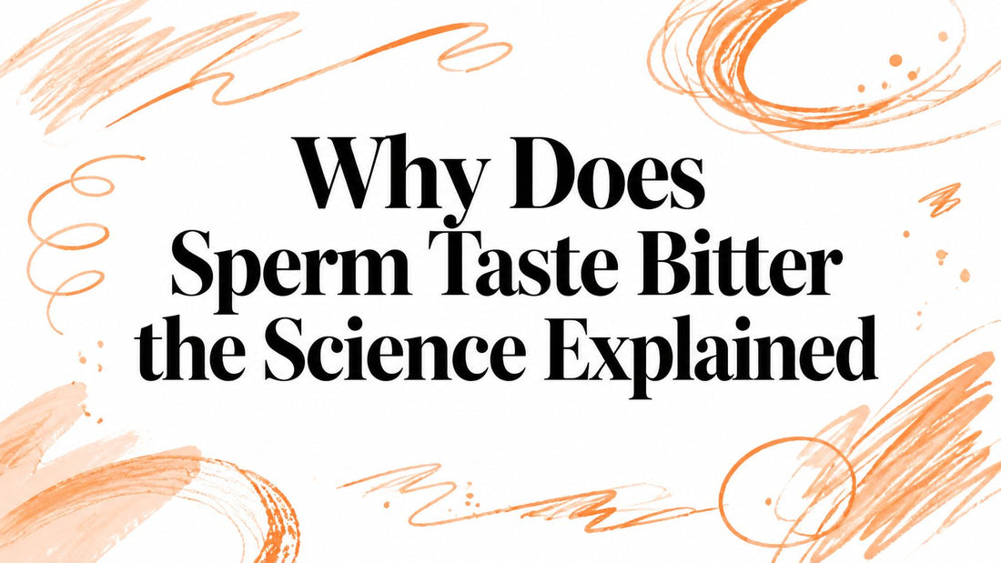 Why Does Sperm Taste Bitter the Science Explained