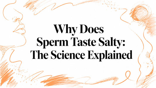 Why Does Sperm Taste Salty: The Science Explained